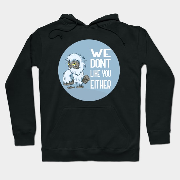 We Dont Like You Either Hoodie by GoranDesign